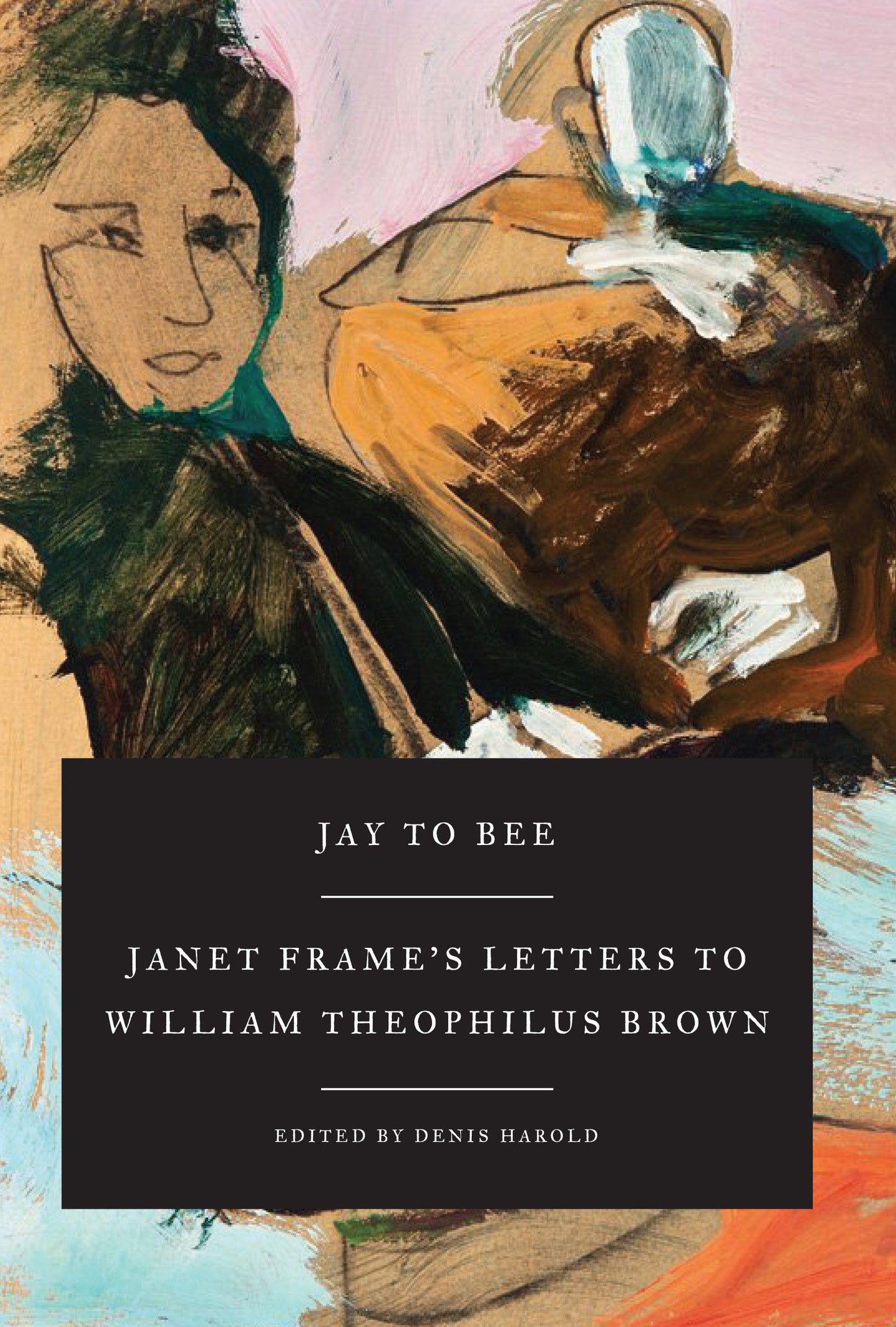 Jay to Bee - Janet Frame's Letters to William Theophilus Brown