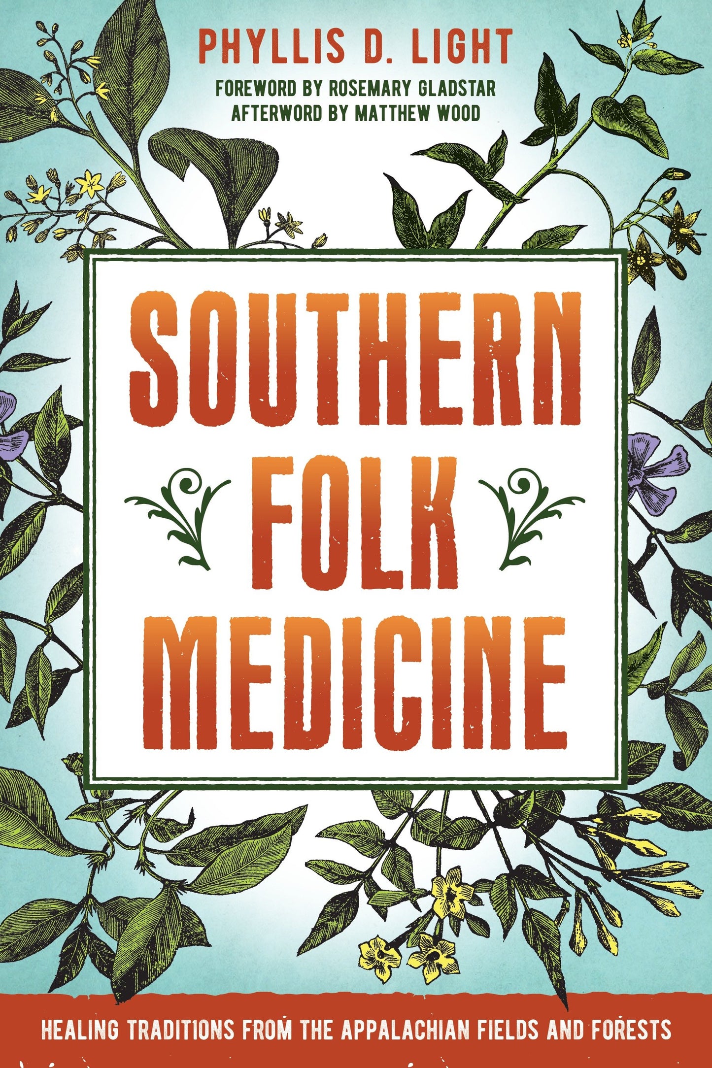 Southern Folk Medicine - Healing Traditions from the Appalachian Fields and Forests