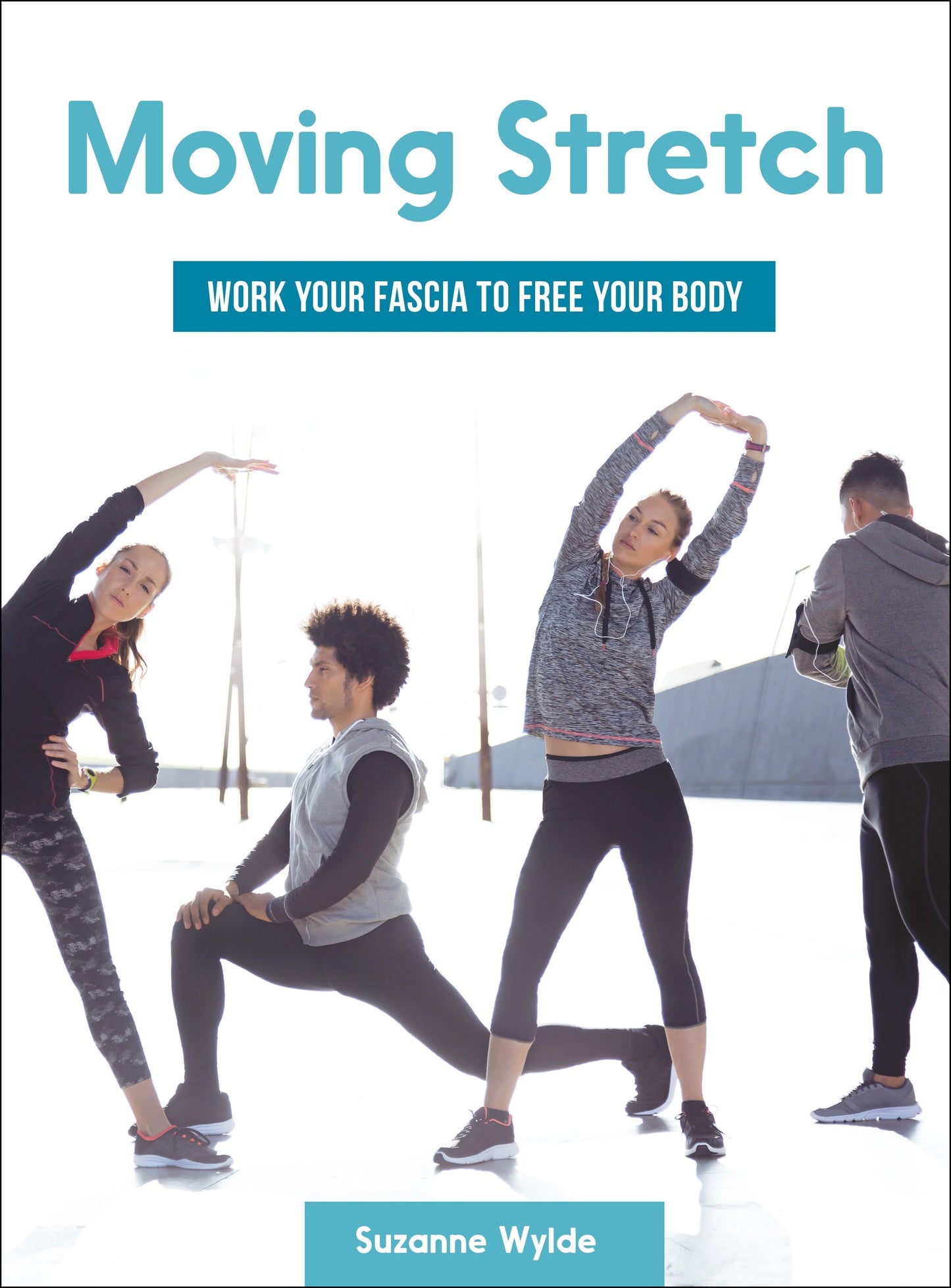 Moving Stretch - Work Your Fascia to Free Your Body