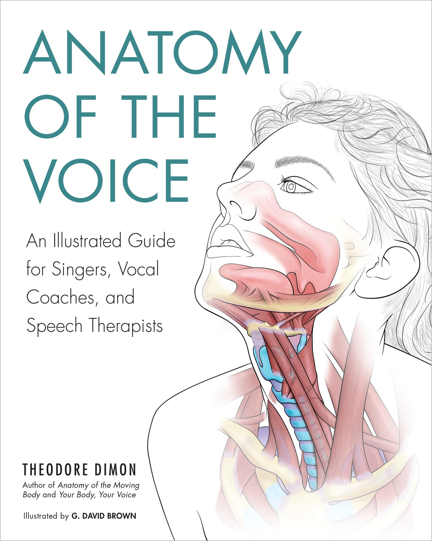 Anatomy of the Voice - An Illustrated Guide for Singers, Vocal Coaches, and Speech Therapists
