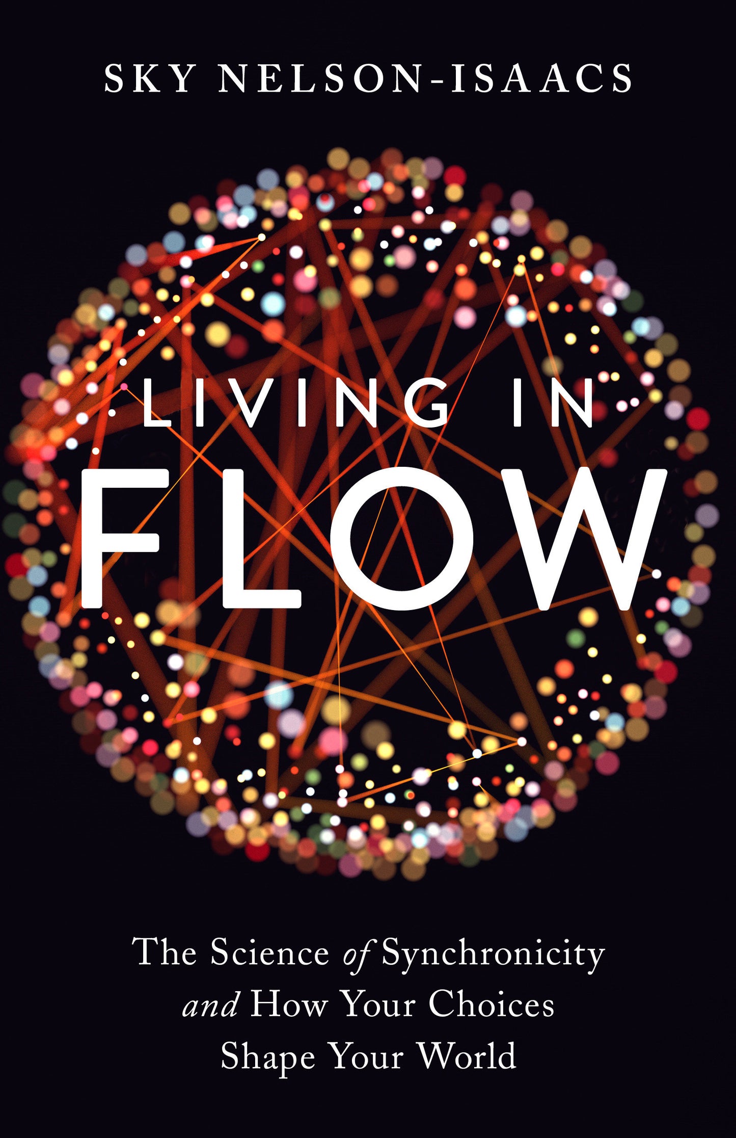 Living in Flow - The Science of Synchronicity and How Your Choices Shape Your World
