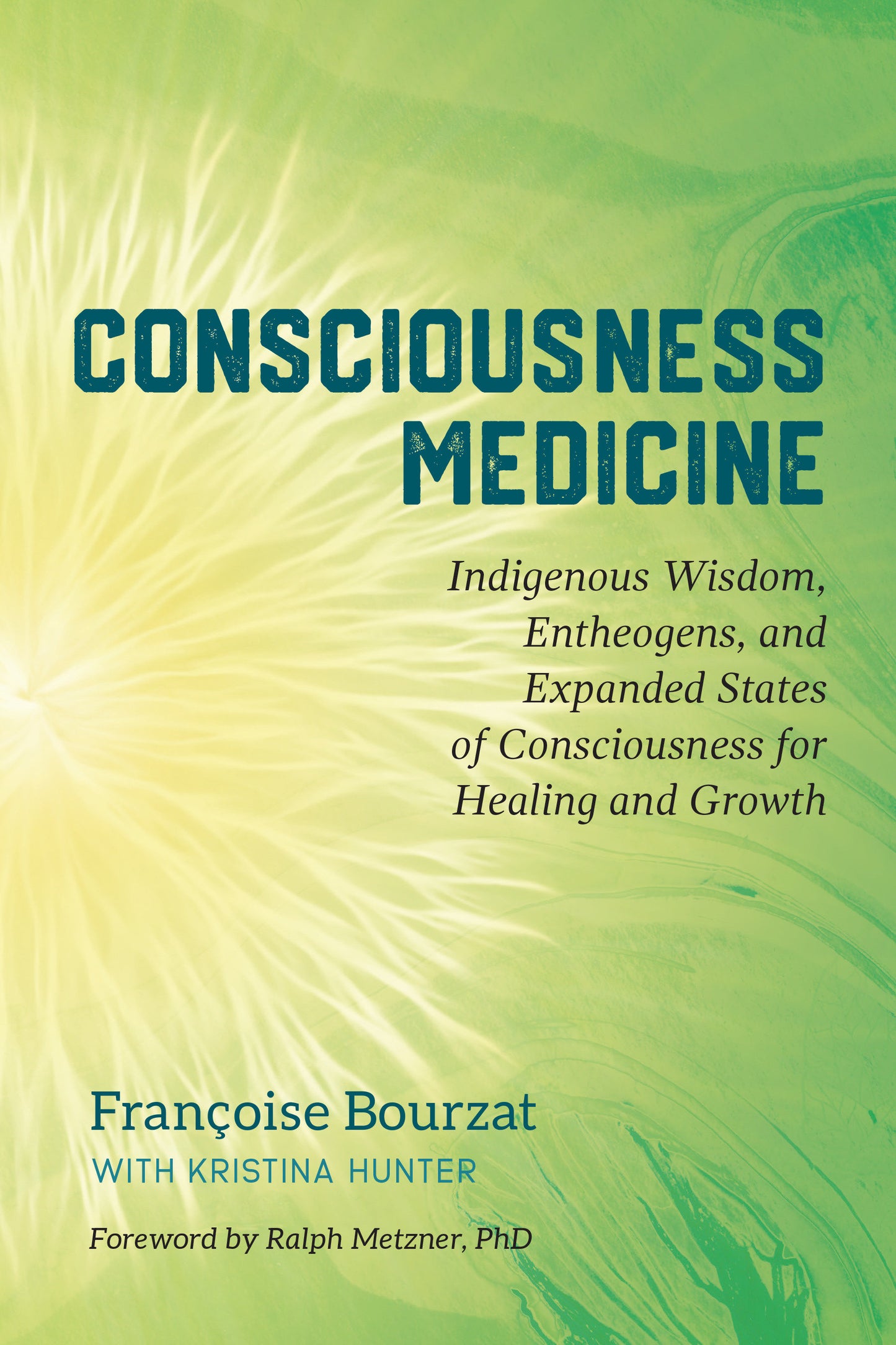 Consciousness Medicine - Indigenous Wisdom, Entheogens, and Expanded States of Consciousness for Healing and Growth