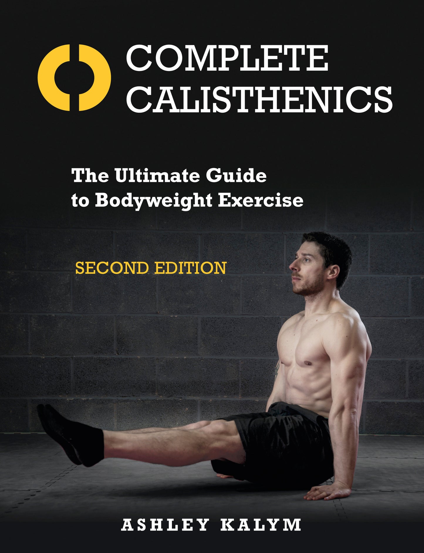 Complete Calisthenics, Second Edition - The Ultimate Guide to Bodyweight Exercise