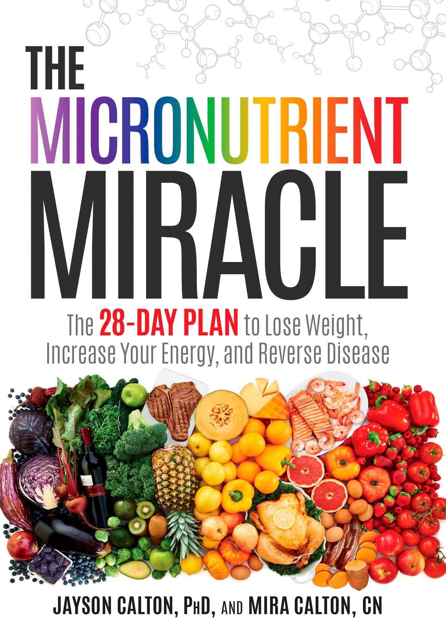 The Micronutrient Miracle - The 28-Day Plan to Lose Weight, Increase Your Energy, and Reverse Disease