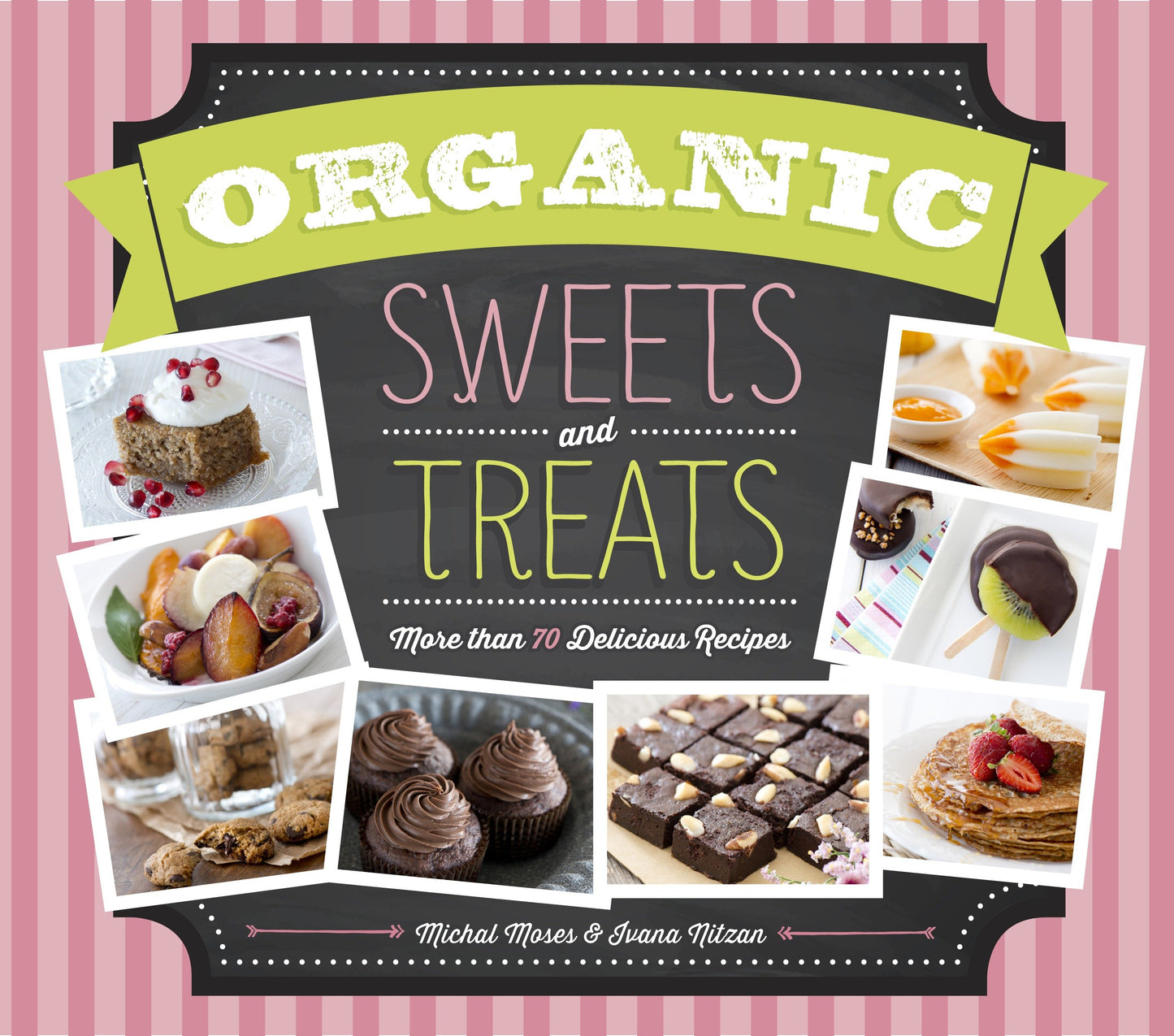 Organic Sweets and Treats - More Than 70 Delicious Recipes