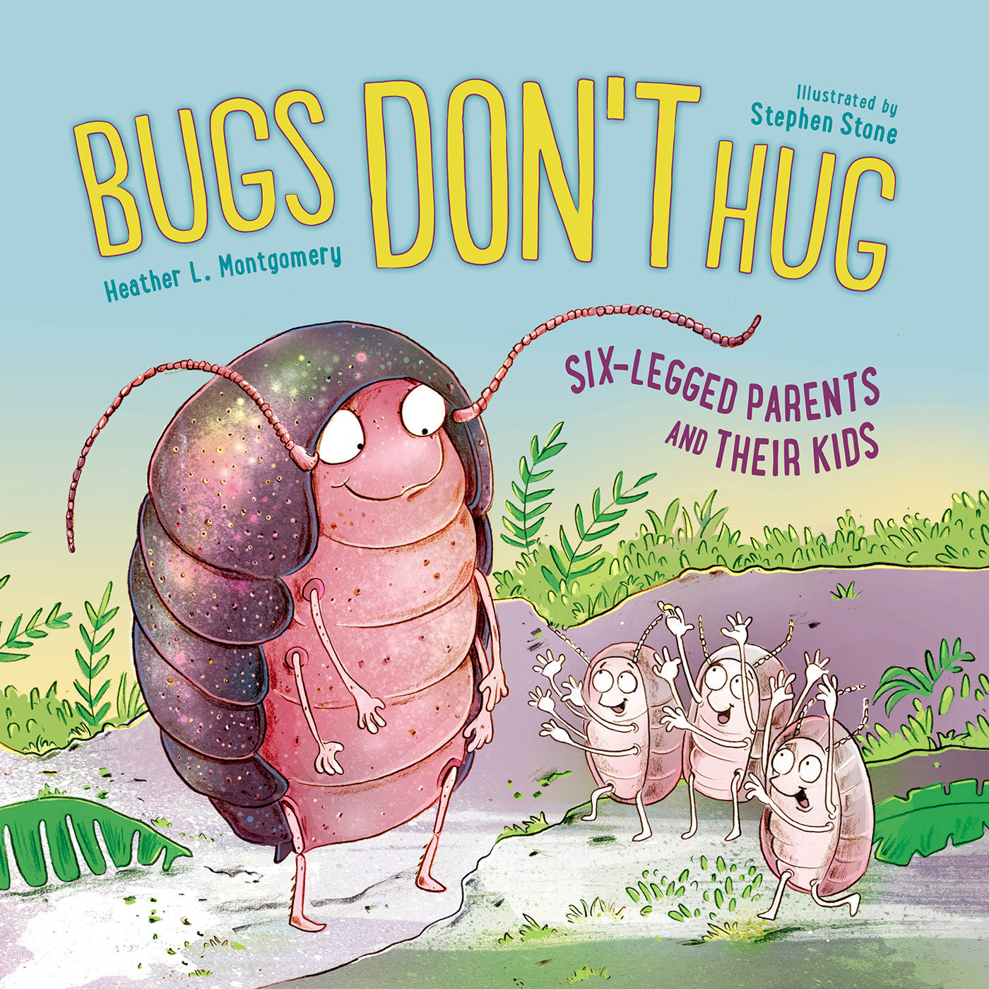 Bugs Don't Hug - Six-Legged Parents and Their Kids
