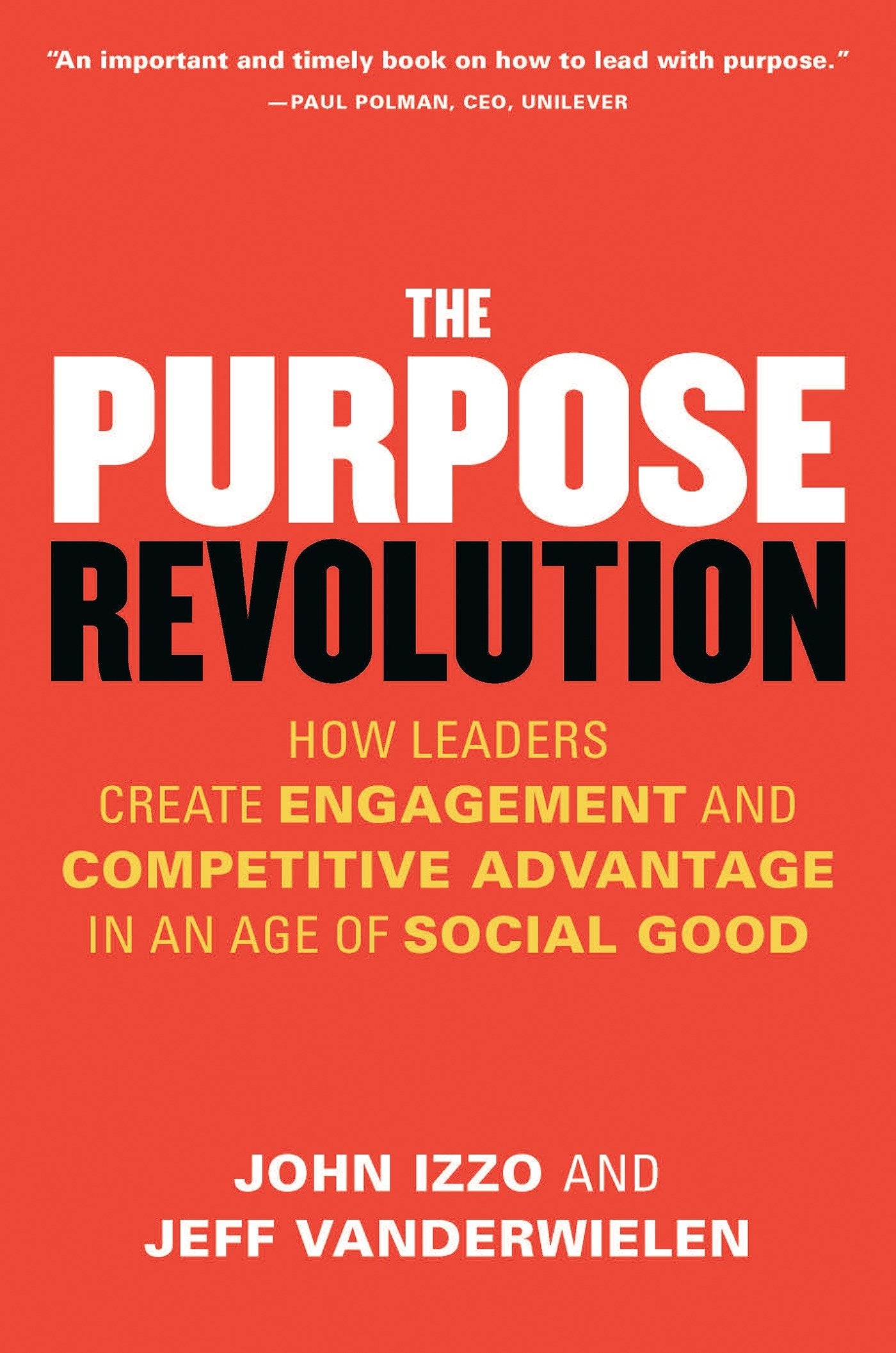 The Purpose Revolution - How Leaders Create Engagement and Competitive Advantage in an Age of Social Good
