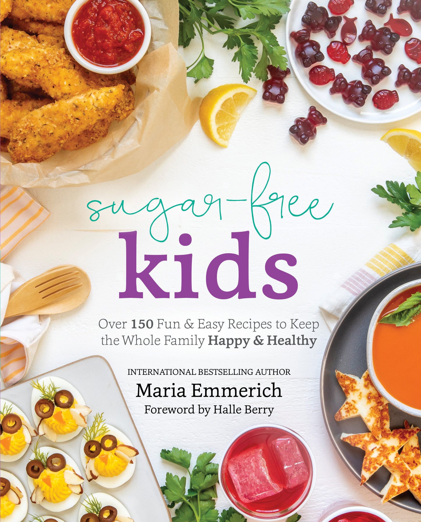 Sugar-Free Kids - Over 150 Fun & Easy Recipes to Keep the Whole Family Happy & Healthy
