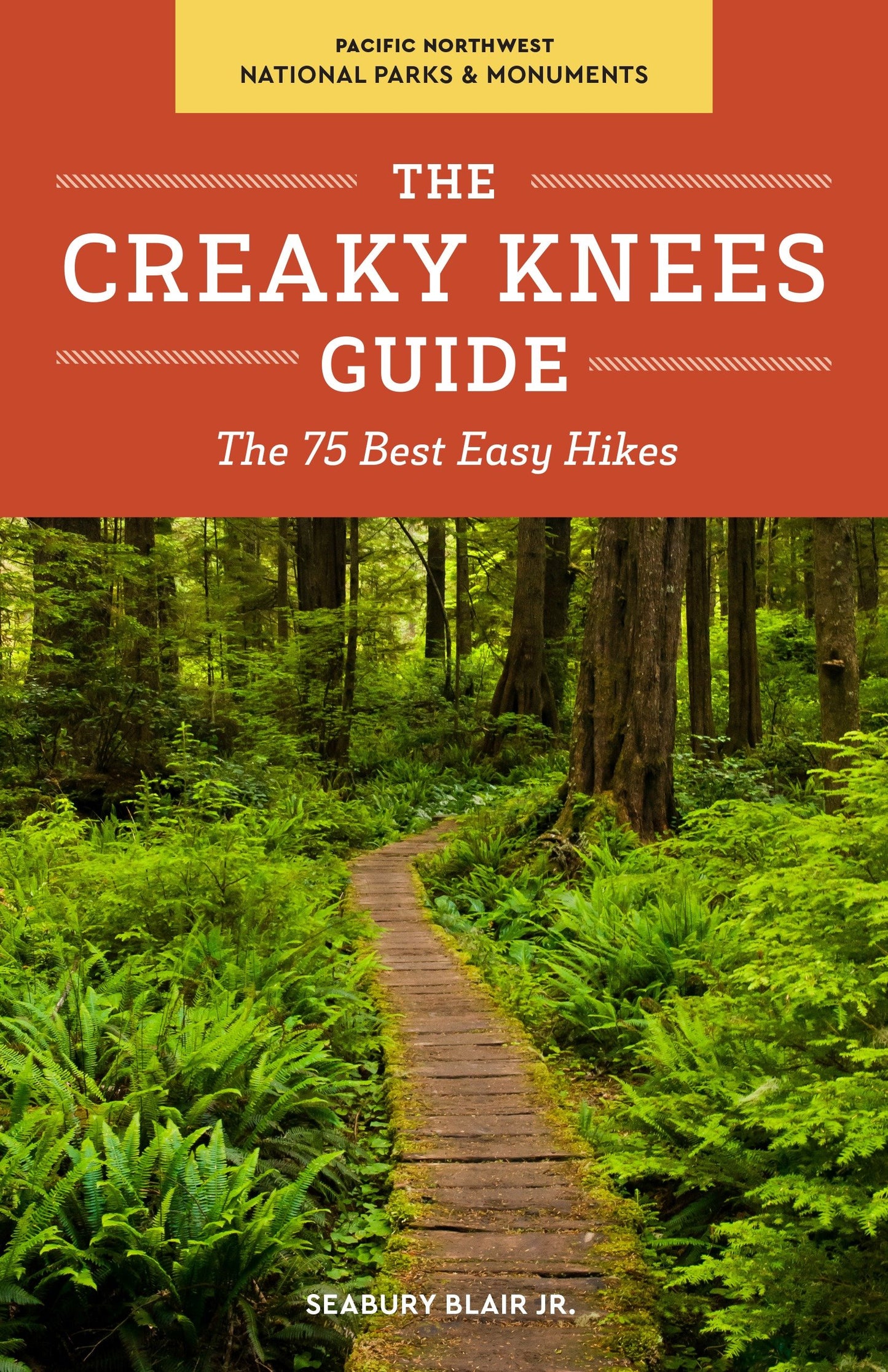 The Creaky Knees Guide Pacific Northwest National Parks and Monuments - The 75 Best Easy Hikes (Creaky Knees)