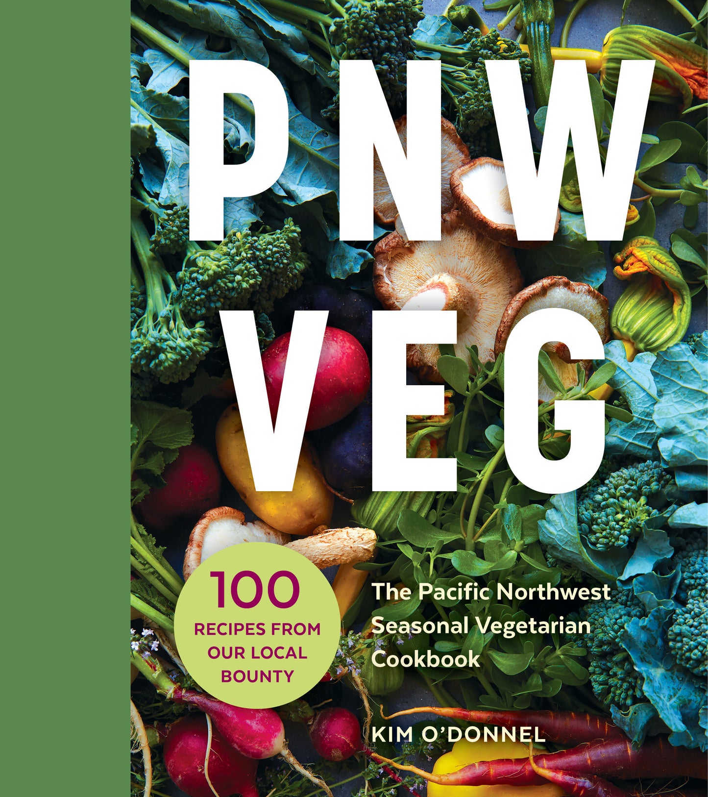 PNW Veg - The Pacific Northwest Seasonal Vegetarian Cookbook (100 Recipes from Our Local Bounty)