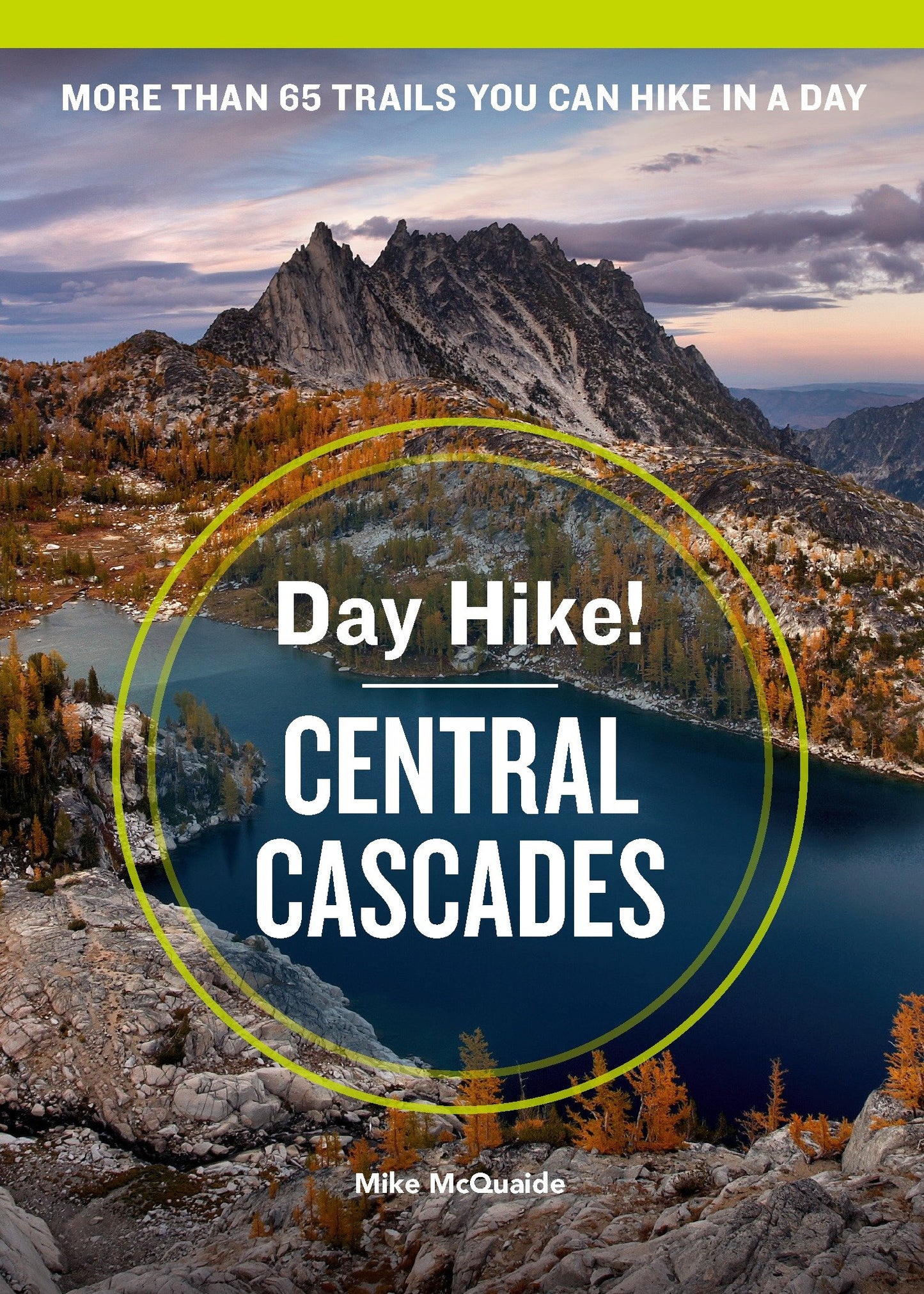 Day Hike! Central Cascades, 4th Edition - More than 65 Washington State Trails You Can Hike in a Day (Day Hike!)