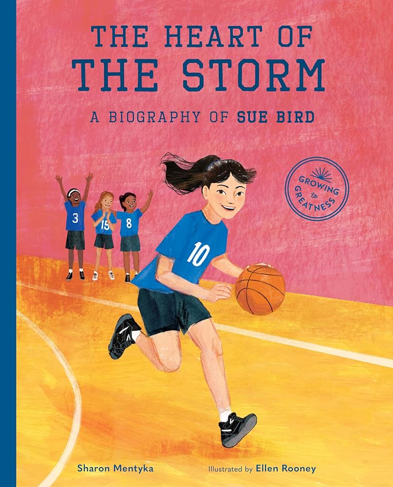 The Heart of the Storm: A Biography of Sue Bird (Growing to Greatness) by Sharon Mentyka, Ellen Rooney