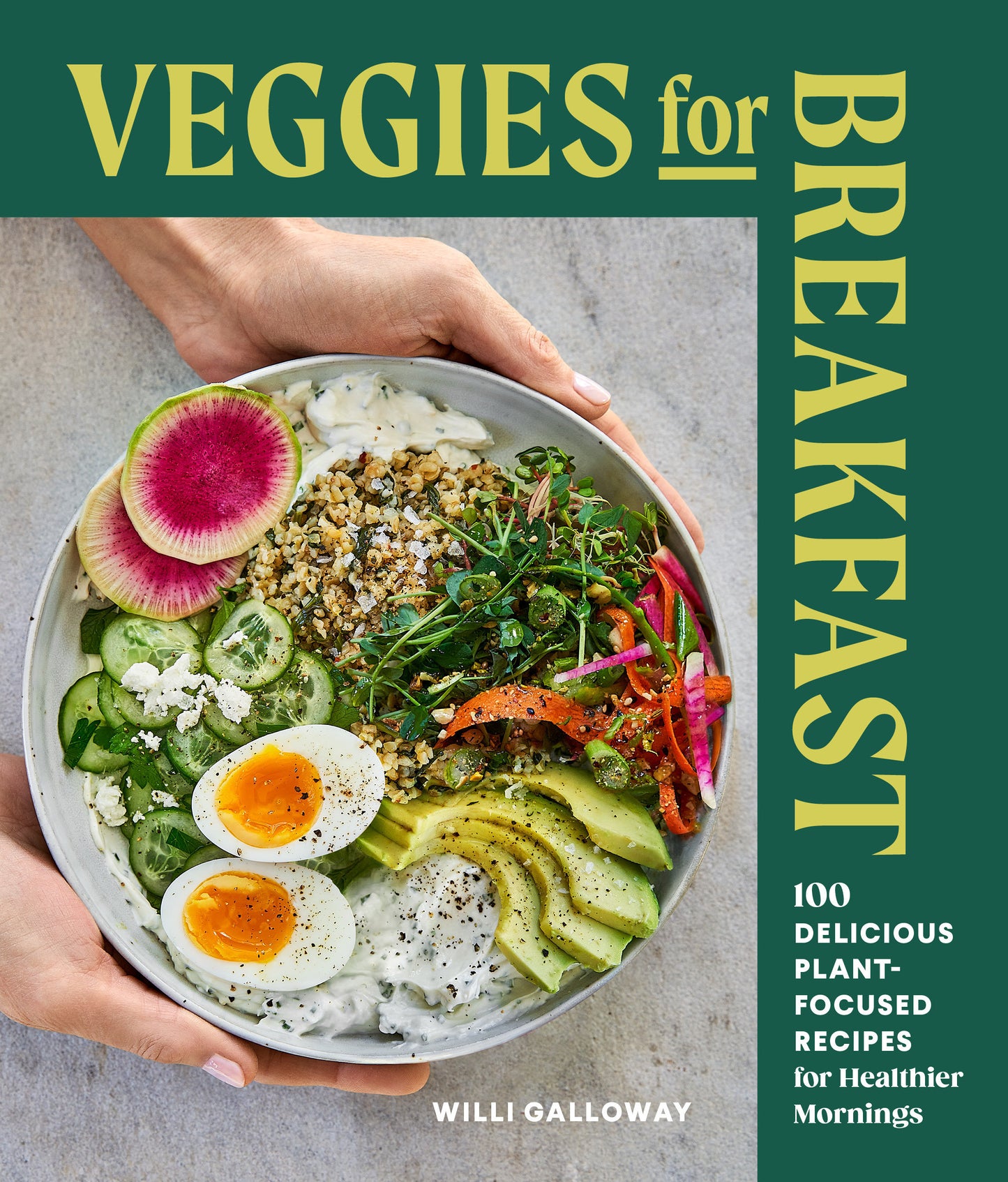 Veggies for Breakfast - 100 Delicious Plant-Focused Recipes for Healthier Mornings