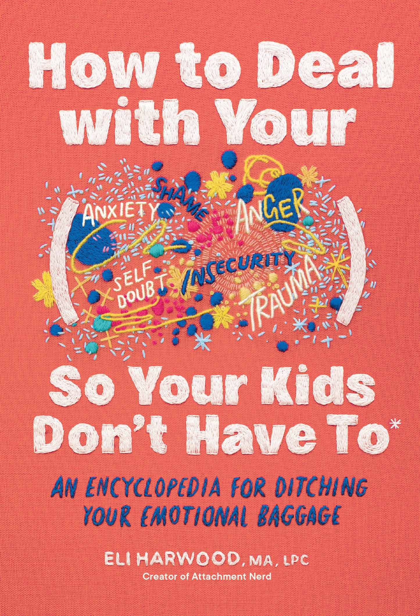 How to Deal with Your ____ So Your Kids Don't Have to - An Encyclopedia for Ditching Your Emotional Baggage (Parenting Book Series) (Book:4)