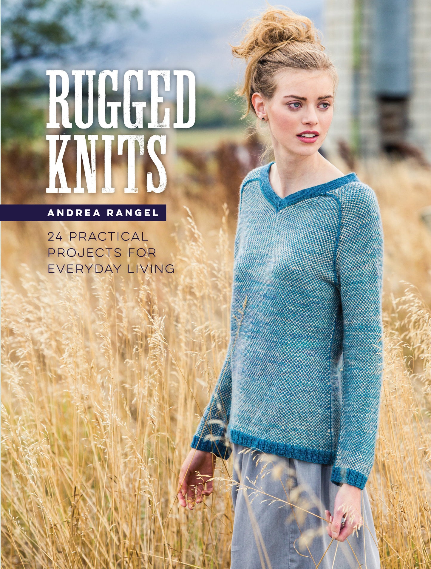 Rugged Knits - 24 Practical Projects for Everyday Living