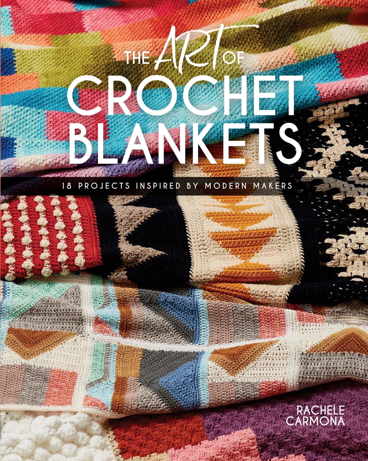 The Art of Crochet Blankets - 18 Projects Inspired by Modern Makers