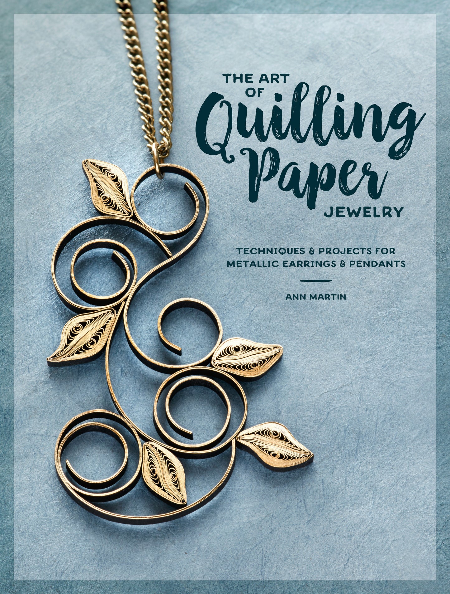 The Art of Quilling Paper Jewelry - Techniques & Projects for Metallic Earrings & Pendants