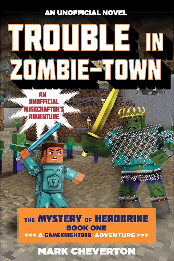 Trouble in Zombie-town: The Mystery of Herobrine: Book One: A Gameknight999 Adventure: An Unofficial Minecrafter?s Adventure (Unofficial Minecrafters Mystery of Herobrine) by Mark Cheverton