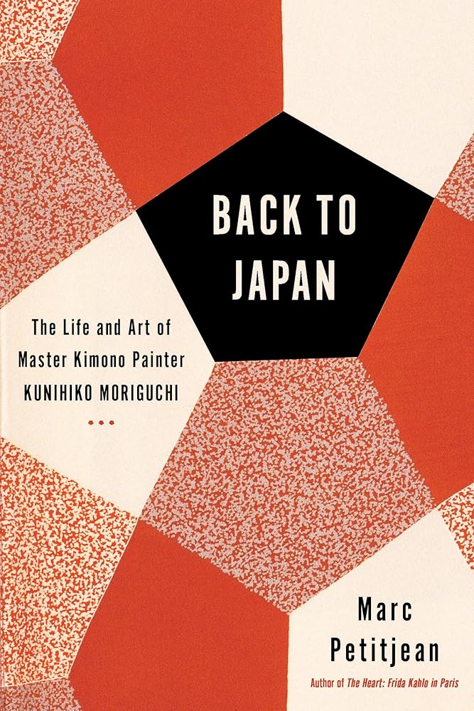Back to Japan: The Life and Art of Master Kimono Painter Kunihiko Moriguchi by Marc Petitjean, Adriana Hunter
