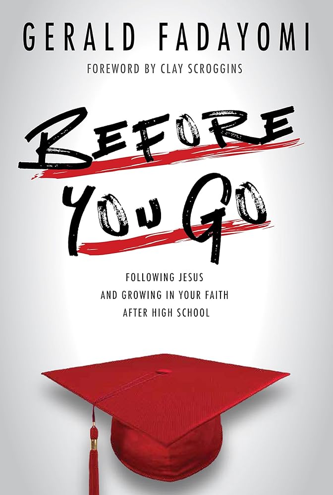 Before You Go: Following Jesus and Growing in Your Faith After High School by Gerald Fadayomi