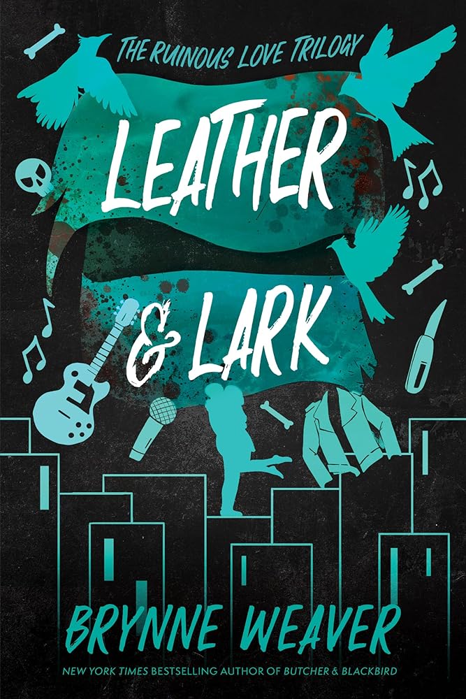 Leather & Lark: The Ruinous Love Trilogy (The Ruinous Love Trilogy, 2) by Brynne Weaver