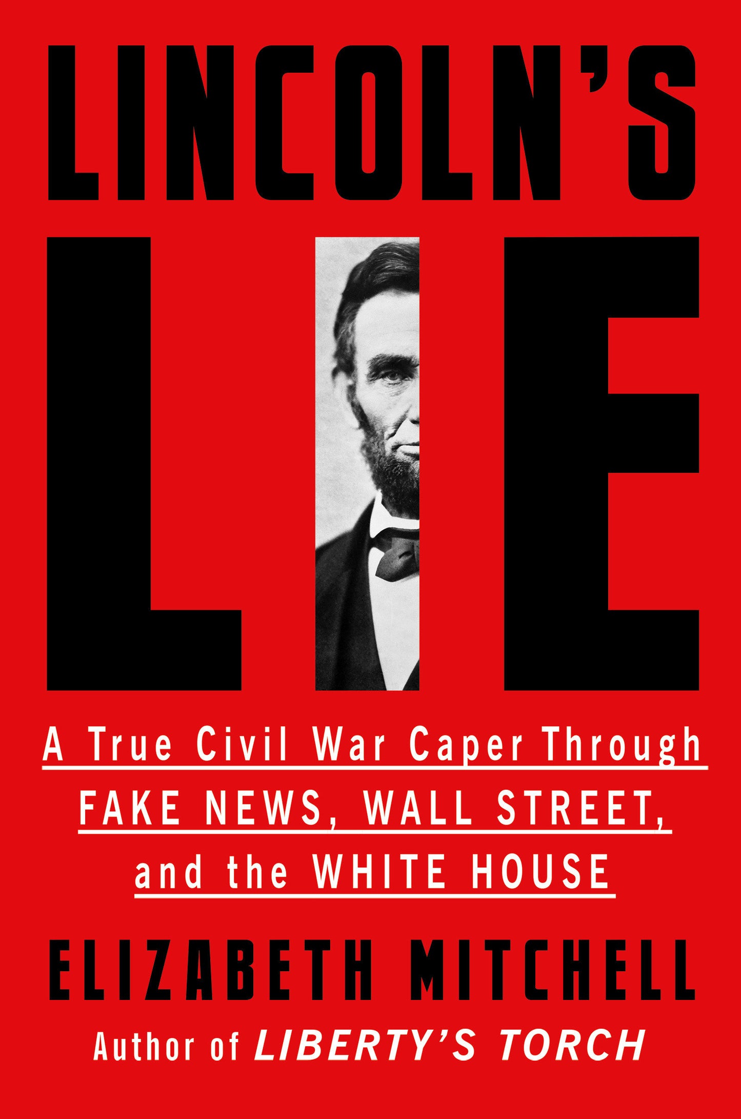Lincoln's Lie - A True Civil War Caper Through Fake News, Wall Street, and the White House