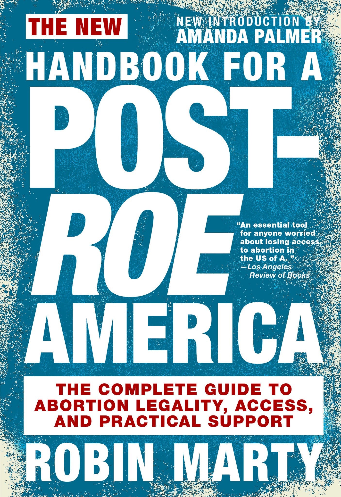 New Handbook for a Post-Roe America - The Complete Guide to Abortion Legality, Access, and Practical Support