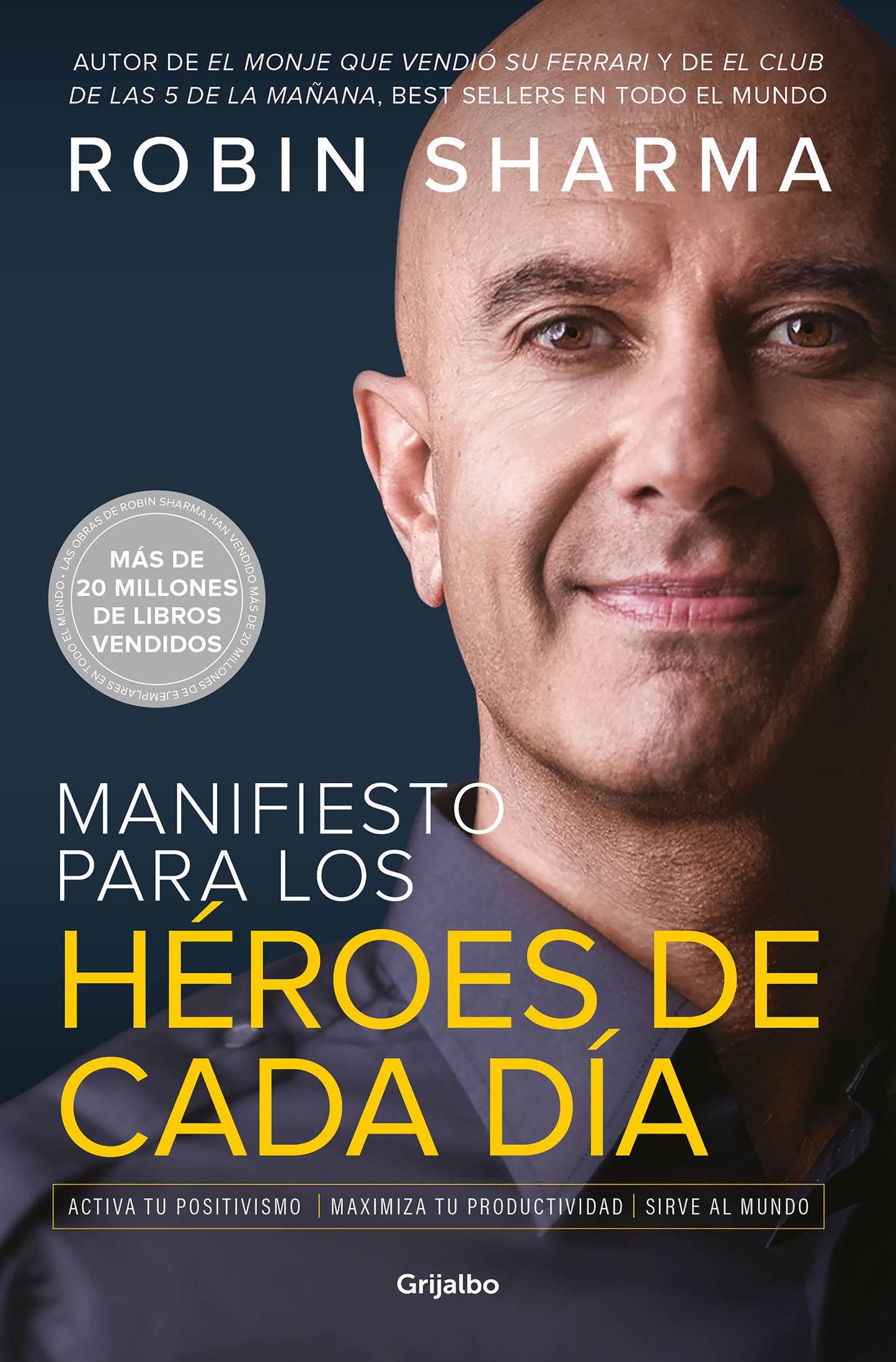 Manifiesto para los h�roes de cada d�a: Activa tu positivismo, maximiza tu productividad, sirve al mundo / The Everyday Hero Manifesto
