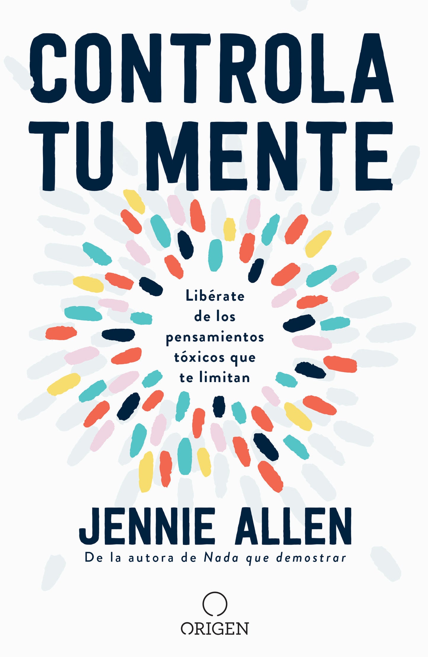 Controla tu mente: Lib�rate de los pensamientos t�xicos que te limitan / Get Out of Your Head: Stopping the Spiral of Toxic Thoughts