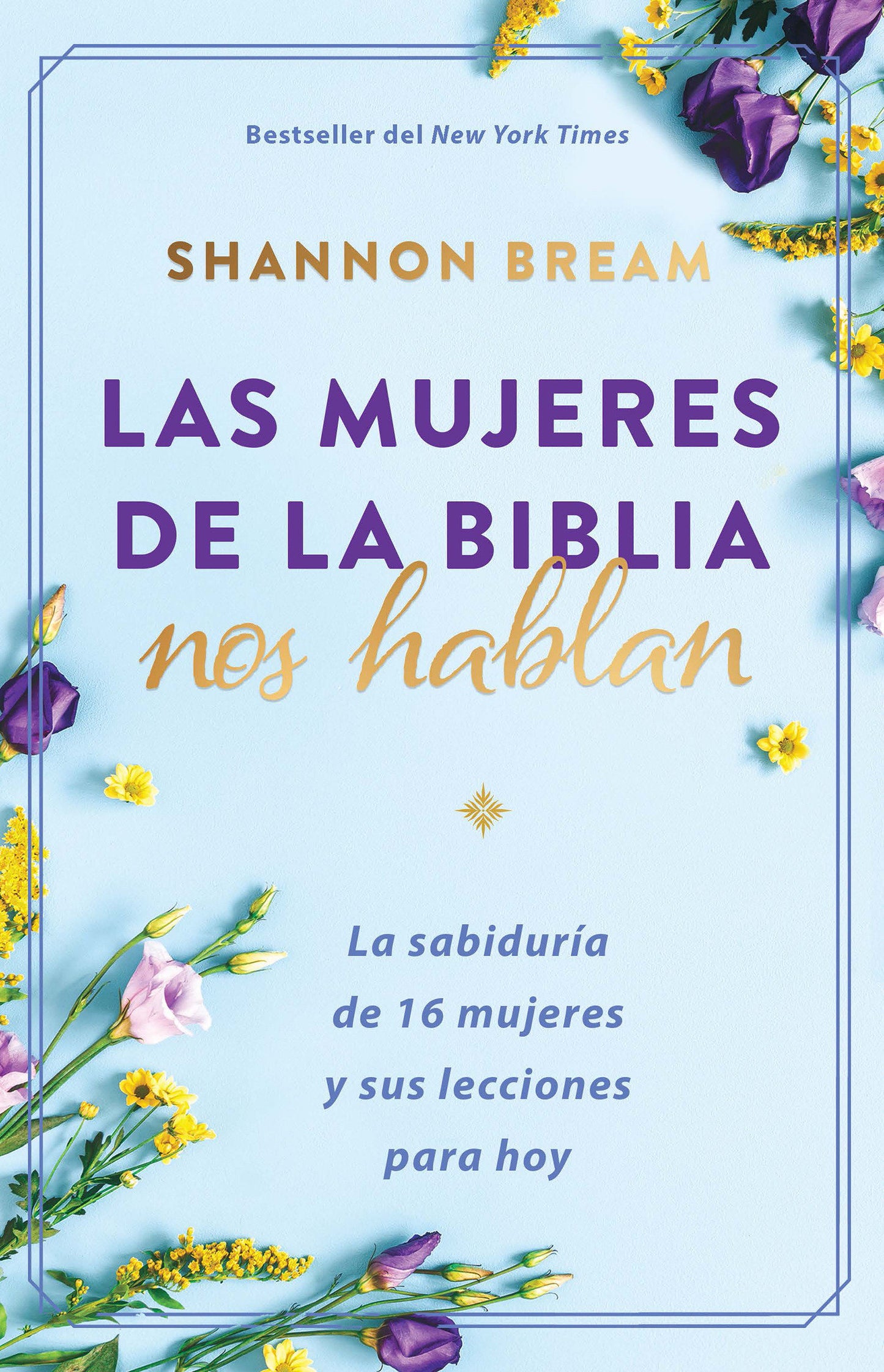 Las mujeres de la Biblia nos hablan: La sabidur�a de 16 mujeres y sus lecciones para hoy / The Women of the Bible Speak