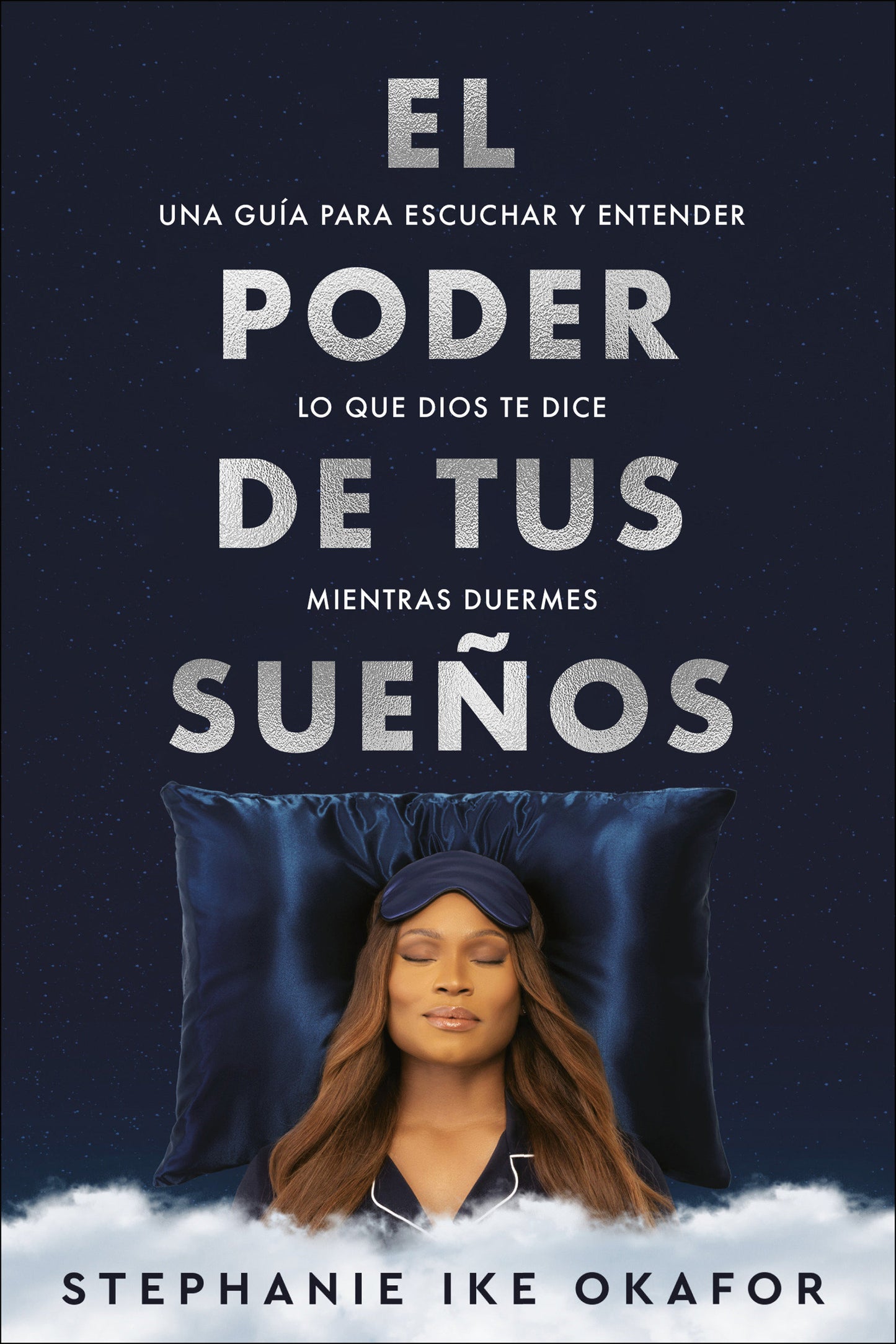 El poder de tus sue�os: Una gu�a para escuchar y entender lo que Dios te dice mi entras duermes / The Power of Your Dreams