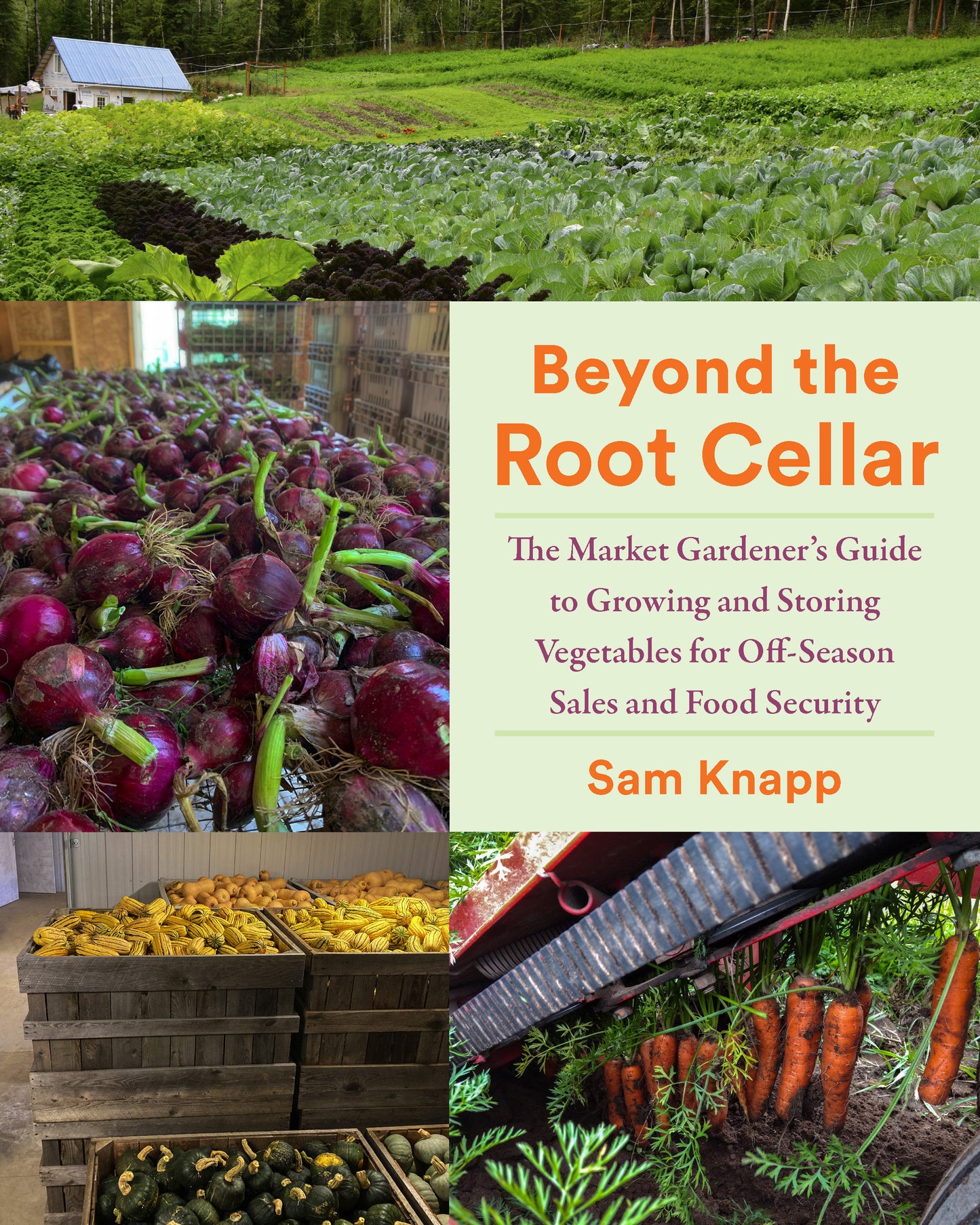 Beyond the Root Cellar - The Market Gardeners Guide to Growing and Storing Vegetables for Off-Season Sales and Food Security
