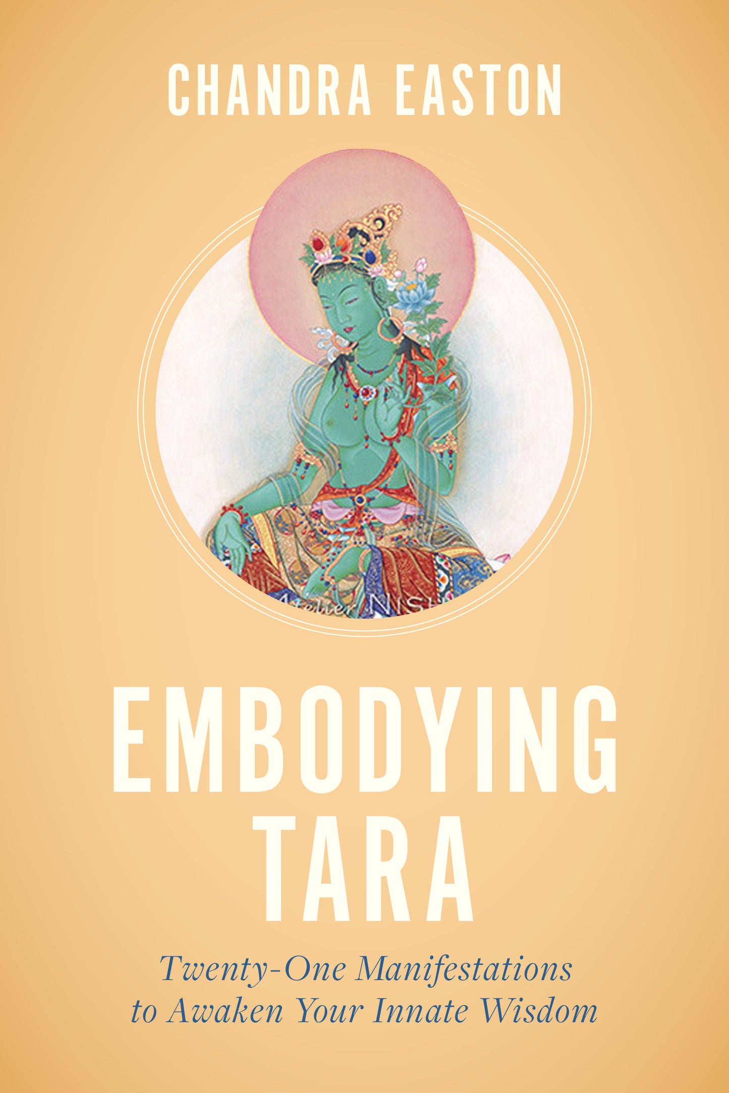 Embodying Tara - Twenty-One Manifestations to Awaken Your Innate Wisdom