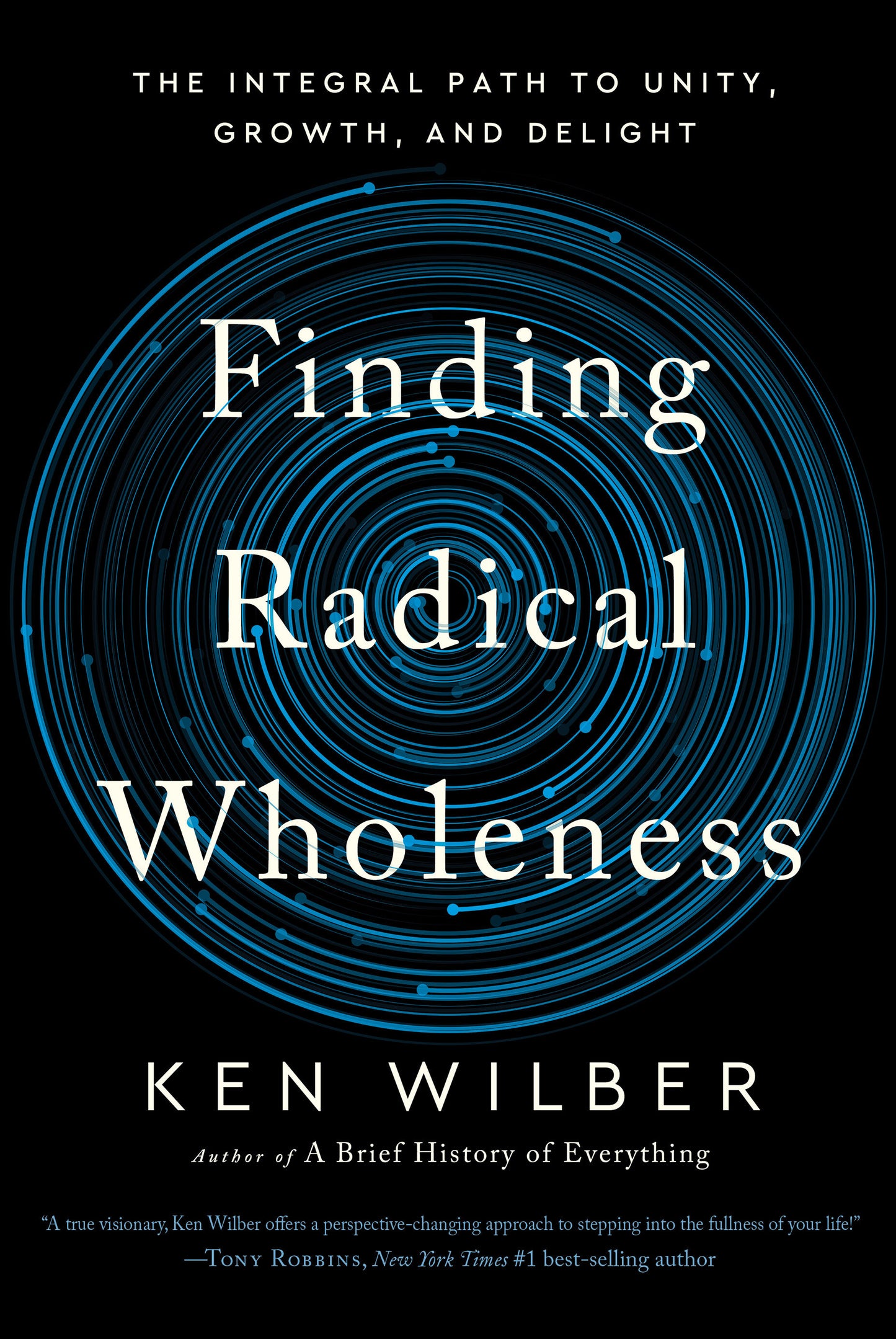 Finding Radical Wholeness - The Integral Path to Unity, Growth, and Delight