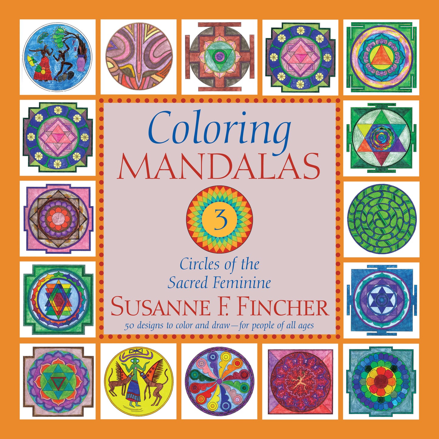 Coloring Mandalas 3 - Circles of the Sacred Feminine