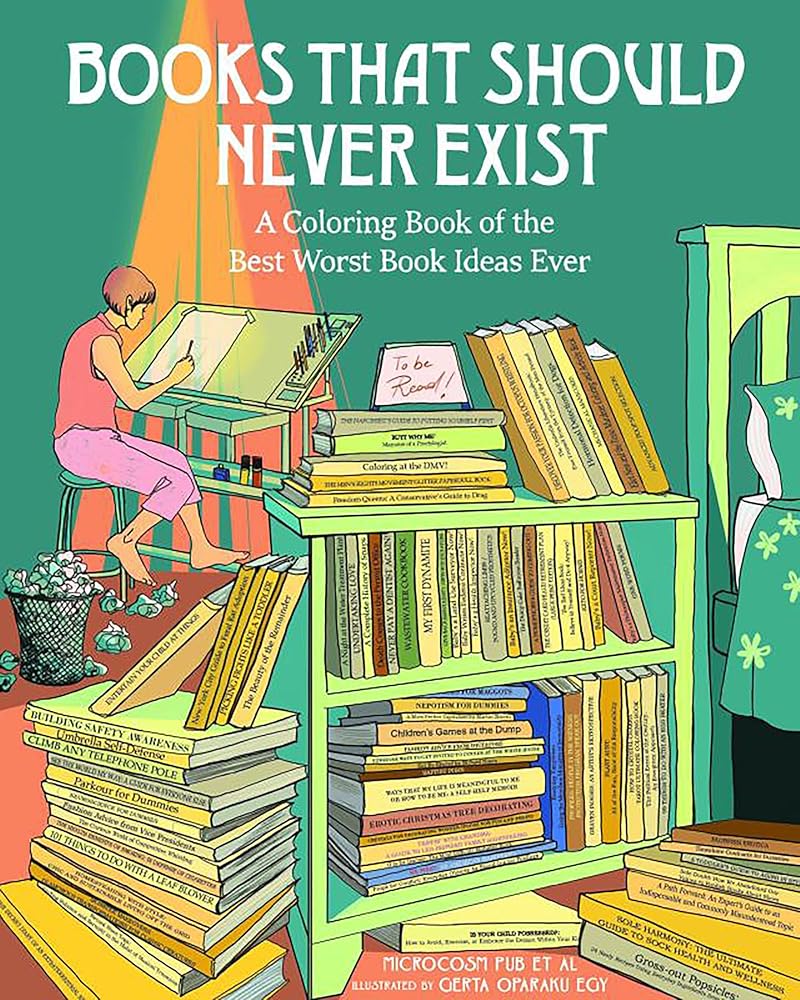 Books That Should Never Exist: A Coloring Book of the Best Worst Book Ideas Ever by Microcosm Pub Et Al, Gerta Oparaku Egy