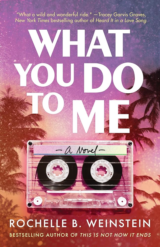 What You Do To Me: A Novel by Rochelle B. Weinstein