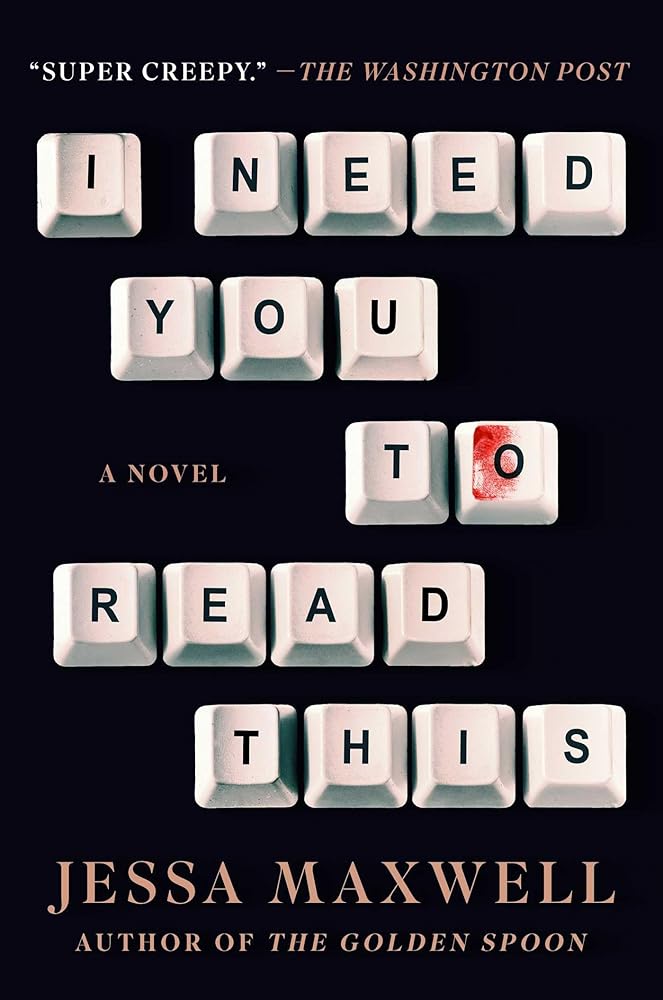 I Need You to Read This: A Novel by Jessa Maxwell