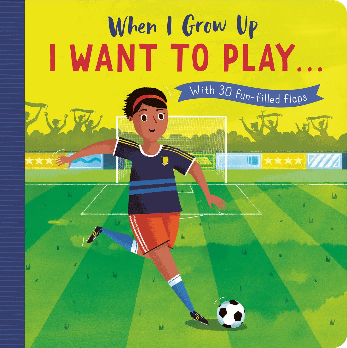 When I Grow Up: I Want to Play � - With 30 fun-filled flaps