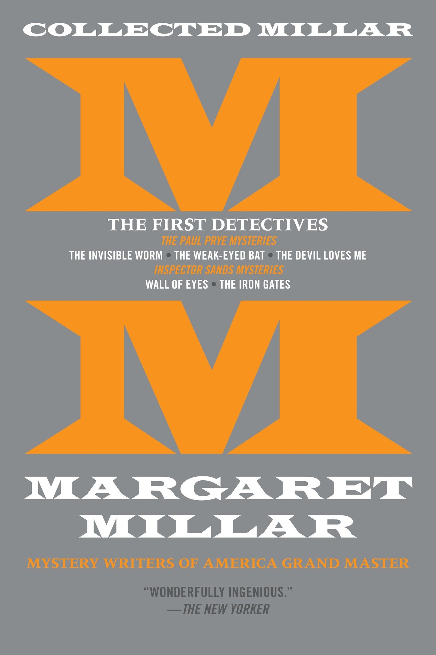 Collected Millar: The First Detectives: The Invisible Worm; The Weak-Eyed Bat; The Devil Loves Me; Wall of Eyes; The Iron Gates (Collected Millar)