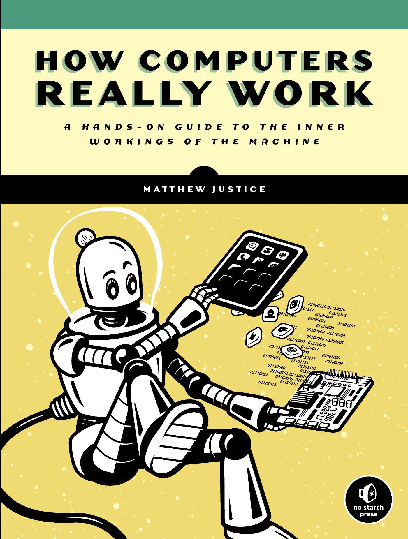How Computers Really Work - A Hands-On Guide to the Inner Workings of the Machine