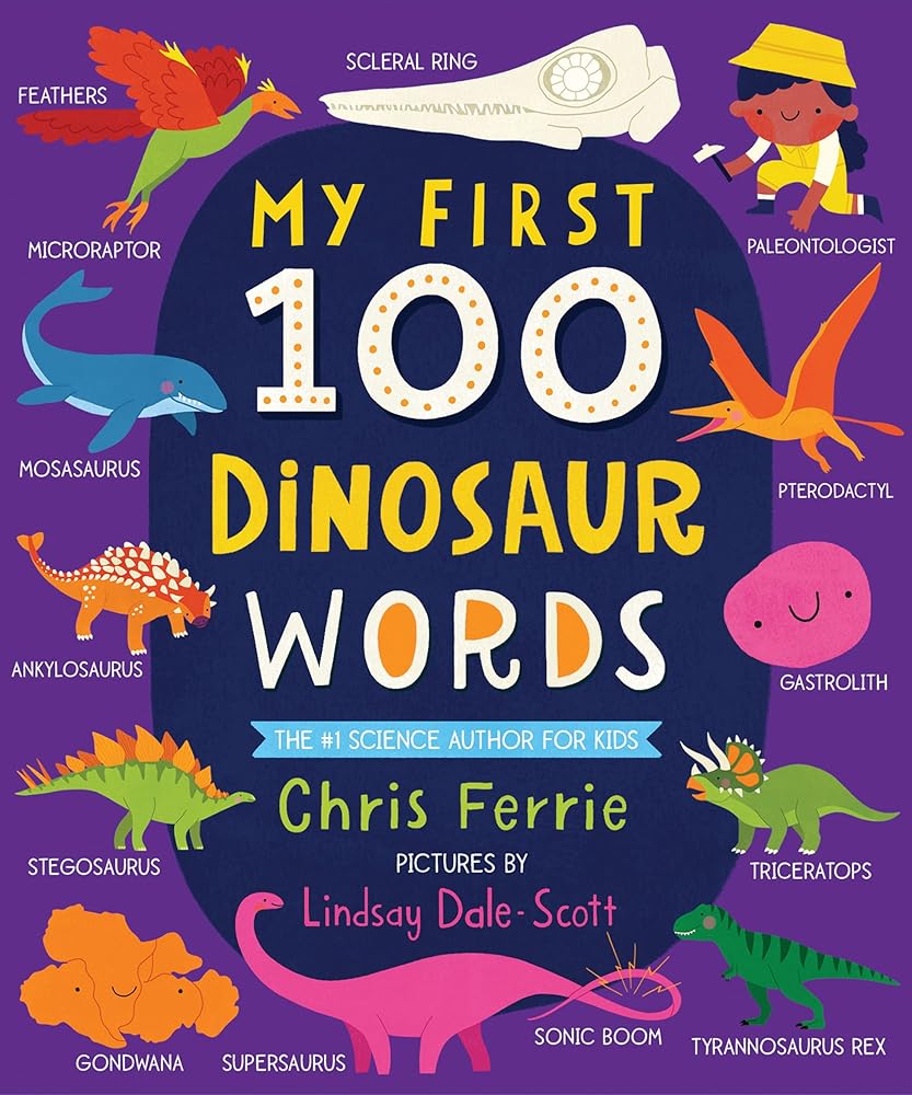 My First 100 Dinosaur Words: A STEM Vocabulary Builder for Babies and Toddlers (My First STEAM Words) by Chris Ferrie, Lindsay Dale-Scott