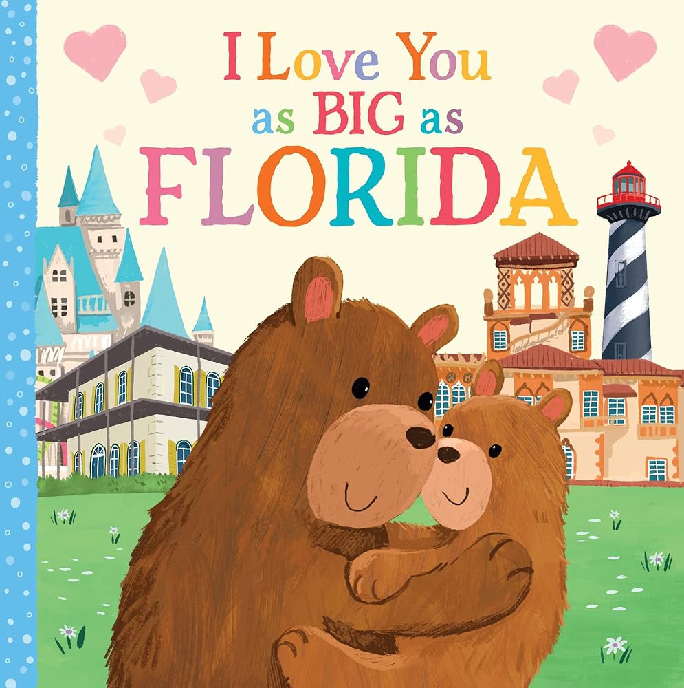 I Love You as Big as Florida: A Sweet Valentine's Day Board Book for Toddlers by Rose Rossner, Joanne Partis