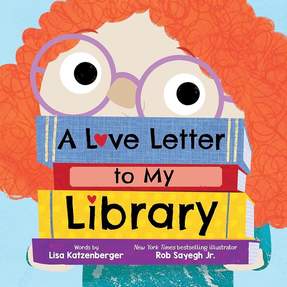 A Love Letter to My Library by Lisa Katzenberger, Rob Sayegh Jr.