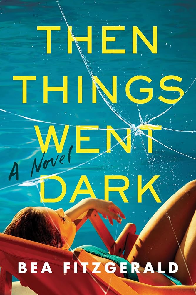Then Things Went Dark: A Novel by Bea Fitzgerald