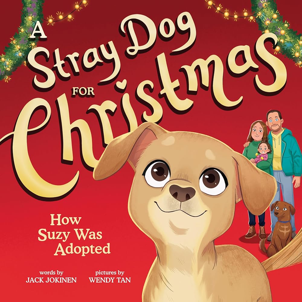 A Stray Dog for Christmas: How Suzy Was Adopted by Jack Jokinen, Wendy Tan