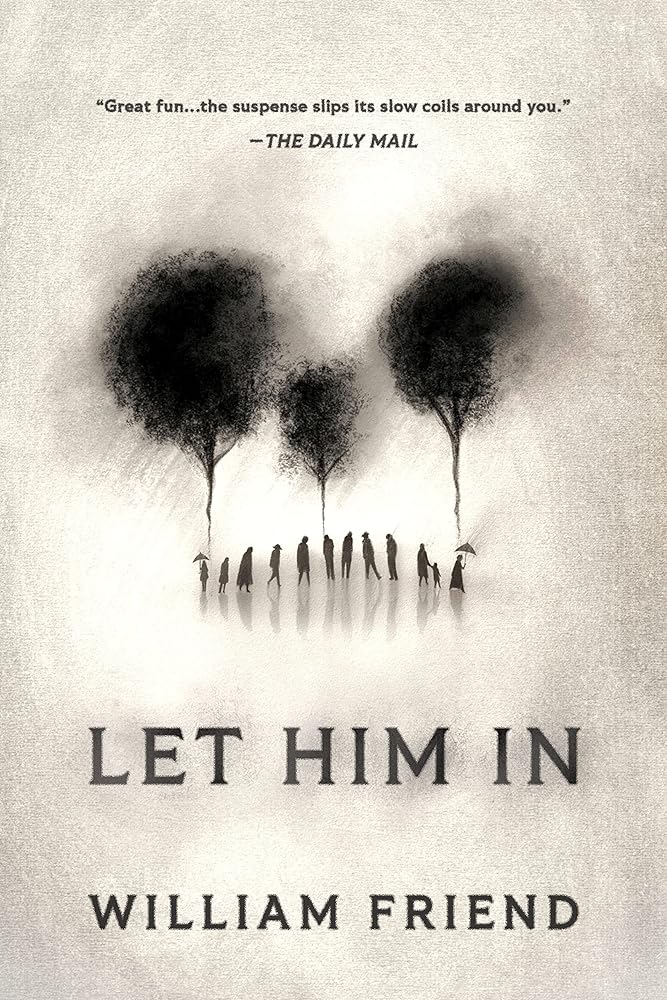 Let Him In: A Novel by William Friend