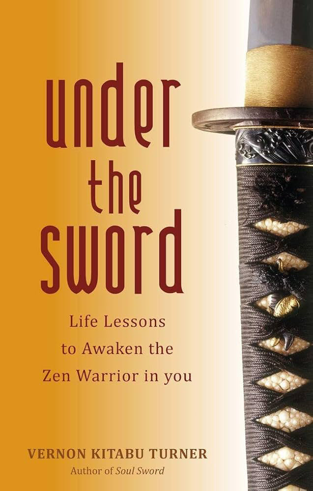 Under the Sword - Life Lessons to Awaken the Zen Warrior in You