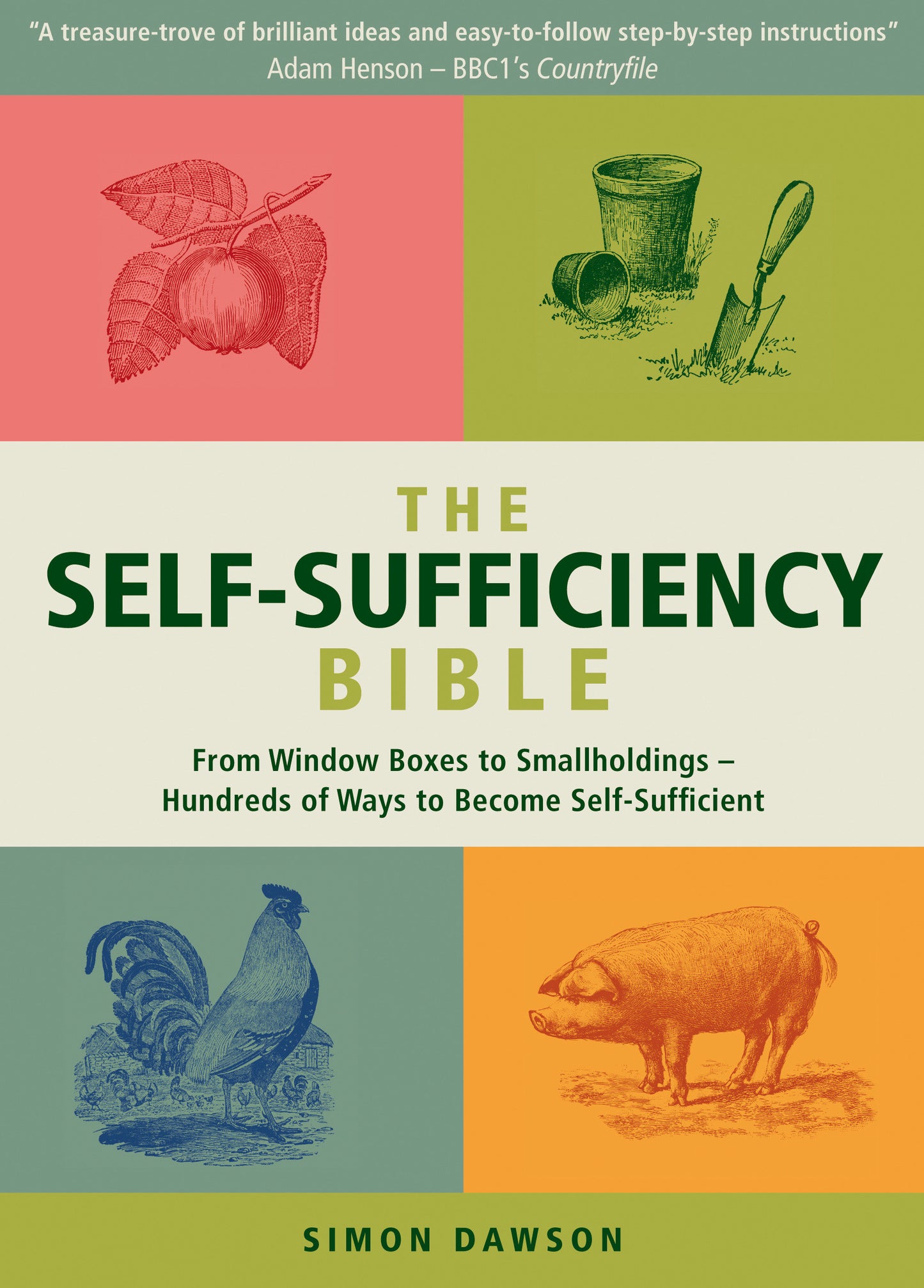 The Self-Sufficiency Bible - From Window Boxes to Smallholdings - Hundreds of Ways to Become Self-Sufficient