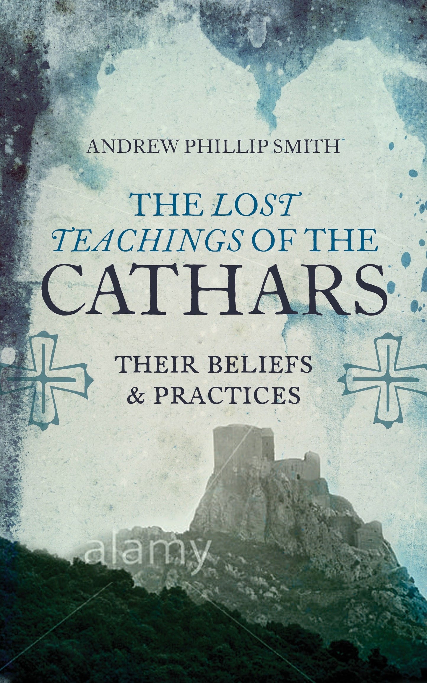 The Lost Teachings of the Cathars - Their Beliefs and Practices